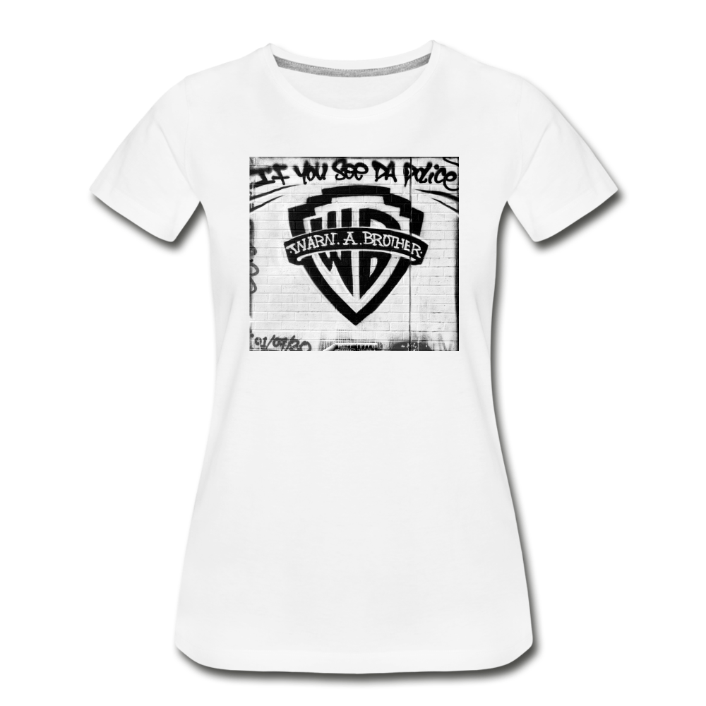 Warn A Brother Women’s Premium Organic T-Shirt - white